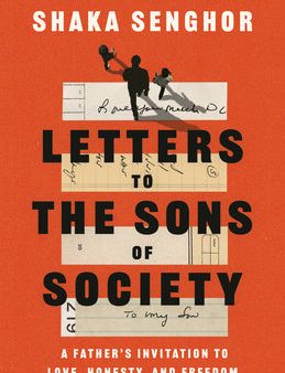 Letters to the Sons of Society: A Father s Invitation to Love, Honesty, and Freedom For Cheap