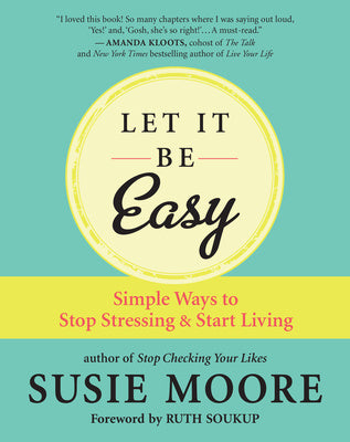 Let It Be Easy: Simple Ways to Stop Stressing & Start Living For Cheap