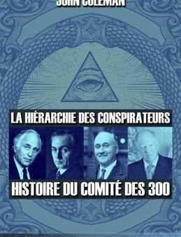 La hiérarchie des conspirateurs: Histoire du comité des 300 Online now