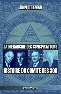 La hiérarchie des conspirateurs: Histoire du comité des 300 Online now