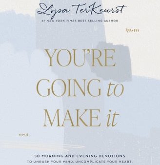 You re Going to Make It: 50 Morning and Evening Devotions to Unrush Your Mind, Uncomplicate Your Heart, and Experience Healing Today Online now