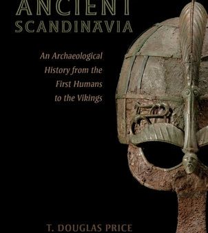 Ancient Scandinavia: An Archaeological History from the First Humans to the Vikings Hot on Sale