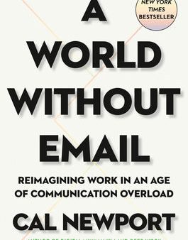 World Without Email: Reimagining Work in an Age of Communication Overload, A Hot on Sale