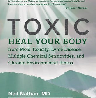 Toxic: Heal Your Body from Mold Toxicity, Lyme Disease, Multiple Chemical Sensitivities, and Chronic Environmental Illness Online Hot Sale