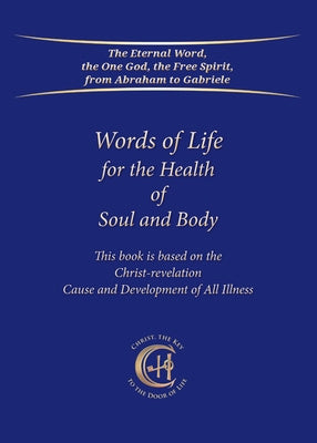 Words of Life for the Health of Soul and Body: This book is based on the Christ-Revelation Cause and Development of All Illness Discount