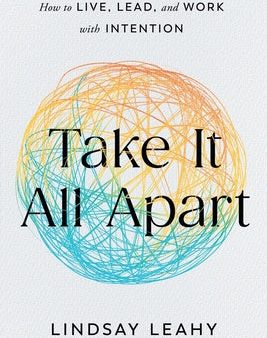 Take It All Apart: How to Live, Lead, and Work with Intention For Sale