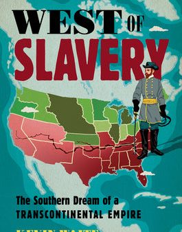 West of Slavery: The Southern Dream of a Transcontinental Empire Sale