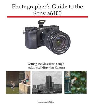 Photographer s Guide to the Sony a6400: Getting the Most from Sony s Advanced Mirrorless Camera For Sale