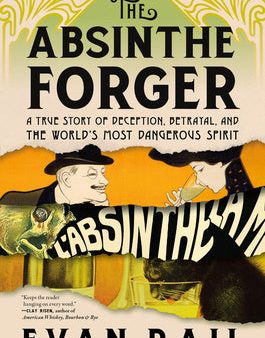 Absinthe Forger: A True Story of Deception, Betrayal, and the World s Most Dangerous Spirit, The Cheap