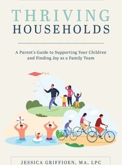 Thriving Households: A Parent s Guide to Supporting Your Children and Finding Joy as a Family Team Discount