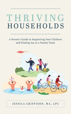 Thriving Households: A Parent s Guide to Supporting Your Children and Finding Joy as a Family Team Discount