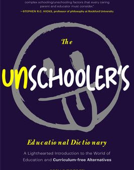 Unschooler s Educational Dictionary: A Lighthearted Introduction to the World of Education and Curriculum-Free Alternatives (Active Learning), The Discount