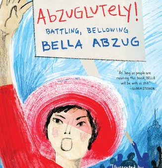 Abzuglutely!: Battling, Bellowing Bella Abzug Hot on Sale