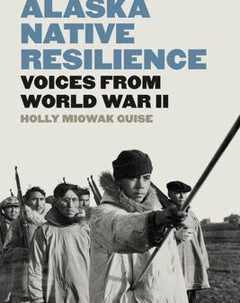 Alaska Native Resilience: Voices from World War II Online Sale