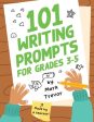 101 Writing Prompts for Grades 3-5: Daily Writing and Drawing Prompts for Stories, Journal Entries, Essays, and Writing Assignments Online now