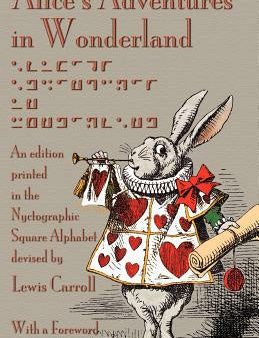 Alice s Adventures in Wonderland: An Edition Printed in the Nyctographic Square Alphabet Devised by Lewis Carroll Online Sale