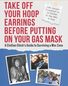 Take off Your Hoop Earrings Before Putting on Your Gas Mask: A Civilian Chick s Guide to Surviving a War Zone Online Sale