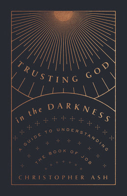 Trusting God in the Darkness: A Guide to Understanding the Book of Job For Sale