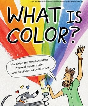 What Is Color?: The Global and Sometimes Gross Story of Pigments, Paint, and the Wondrous World of Art Online Sale