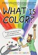 What Is Color?: The Global and Sometimes Gross Story of Pigments, Paint, and the Wondrous World of Art Online Sale