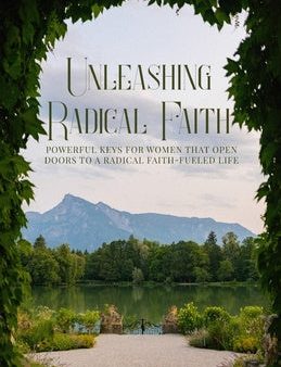 Unleashing Radical Faith: Powerful Keys for Women that Open Doors to a Radical Faith-Filled Life Hot on Sale