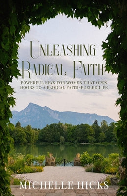 Unleashing Radical Faith: Powerful Keys for Women that Open Doors to a Radical Faith-Filled Life Hot on Sale