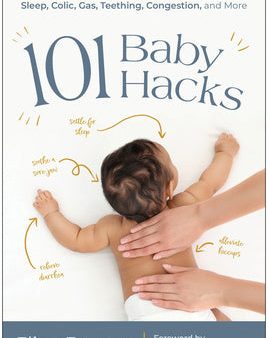 101 Baby Hacks: Infant Massage and Natural Solutions to Help with Sleep, Colic, Gas, Teething, Congestion, and More For Sale