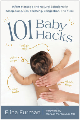 101 Baby Hacks: Infant Massage and Natural Solutions to Help with Sleep, Colic, Gas, Teething, Congestion, and More For Sale