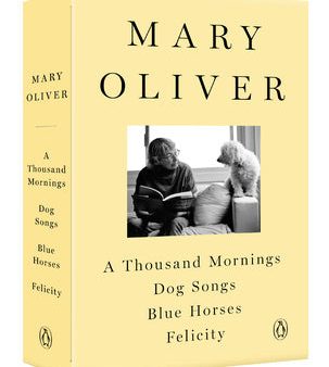 Mary Oliver Collection: A Thousand Mornings, Dog Songs, Blue Horses, and Felicity, A Sale