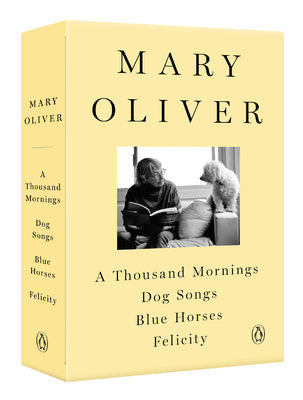 Mary Oliver Collection: A Thousand Mornings, Dog Songs, Blue Horses, and Felicity, A Sale