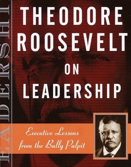 Theodore Roosevelt on Leadership: Executive Lessons from the Bully Pulpit Discount