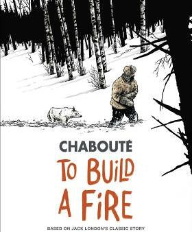 To Build a Fire: Based on Jack London s Classic Story For Discount