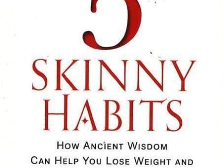 The 5 Skinny Habits: How Ancient Wisdom Can Help You Lose Weight And Change Your Life Forever Online